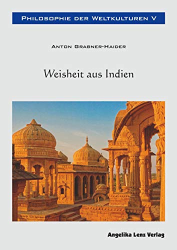 Philosophie der Weltkulturen V: Weisheit aus Indien von Lenz, Angelika Verlag / Lenz, Ortrun E.